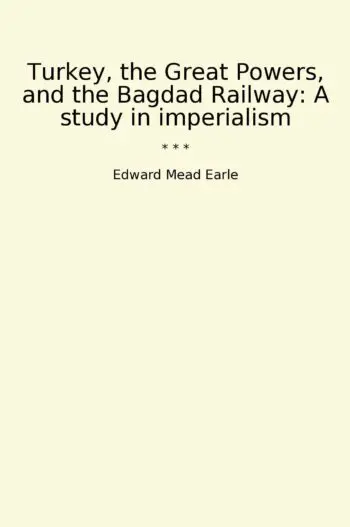 Turkey, the Great Powers, and the Bagdad Railway: A study in imperialism