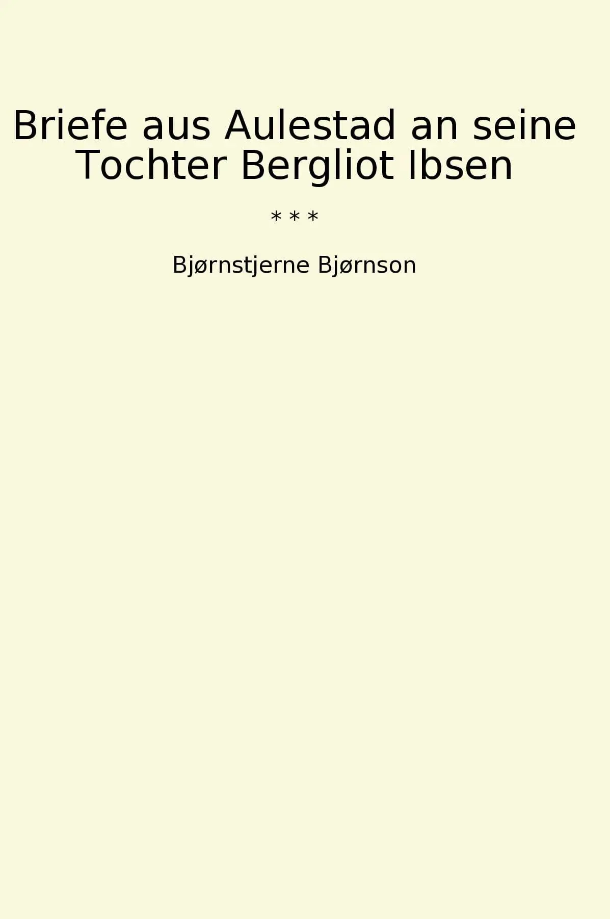 Briefe aus Aulestad an seine Tochter Bergliot Ibsen