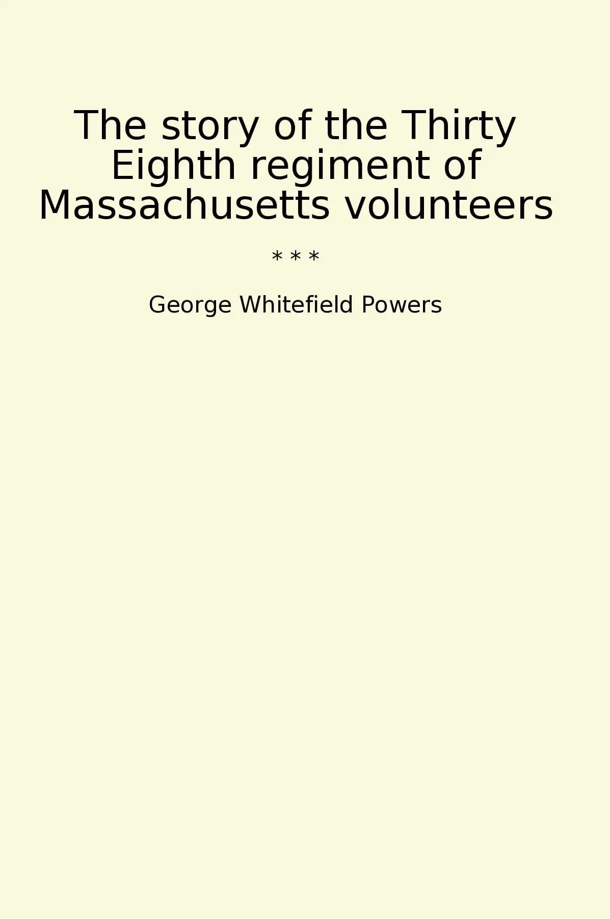 The story of the Thirty Eighth regiment of Massachusetts volunteers