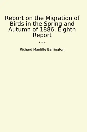Report on the Migration of Birds in the Spring and Autumn of 1886. Eighth Report