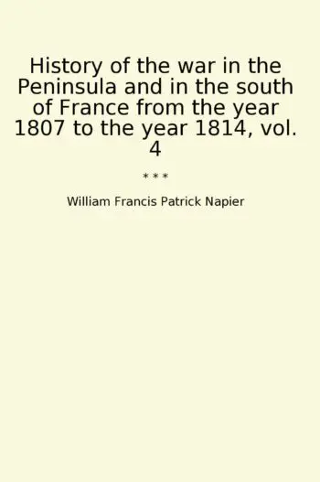 History of the war in the Peninsula and in the south of France from the year 1807 to the year 1814, vol. 4