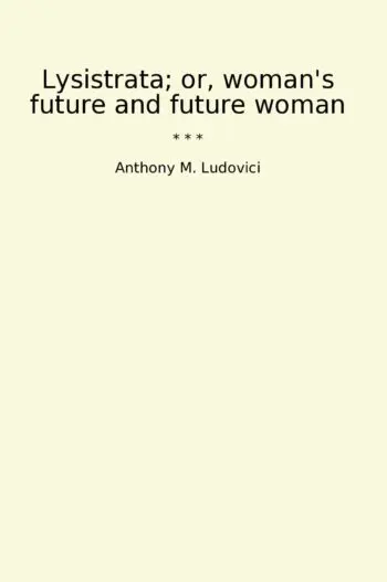 Lysistrata; or, woman's future and future woman