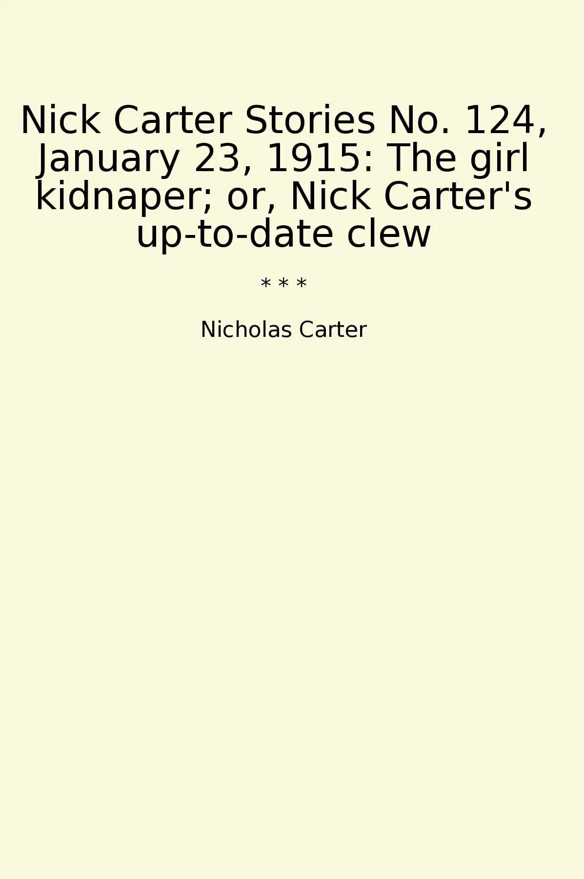 Nick Carter Stories No. 124, January 23, 1915: The girl kidnaper; or, Nick Carter's up-to-date clew