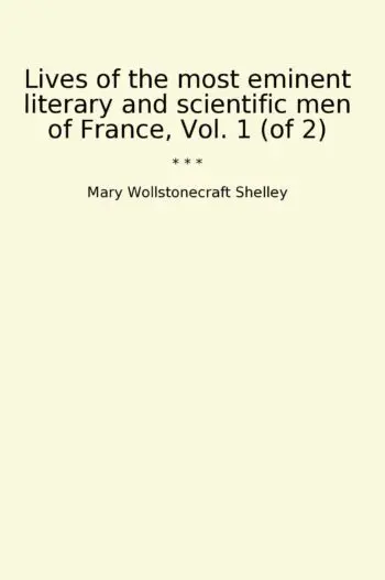 Lives of the most eminent literary and scientific men of France, Vol. 1 (of 2)