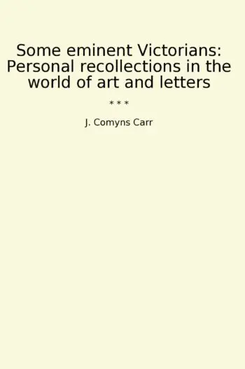 Some eminent Victorians: Personal recollections in the world of art and letters