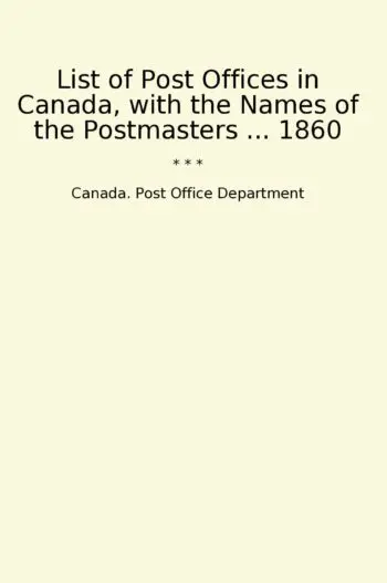 List of Post Offices in Canada, with the Names of the Postmasters ... 1860