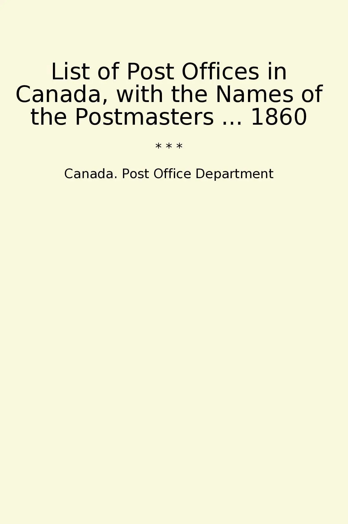 List of Post Offices in Canada, with the Names of the Postmasters ... 1860