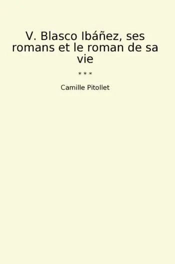 V. Blasco Ibáñez, ses romans et le roman de sa vie