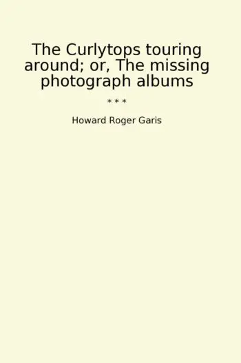 The Curlytops touring around; or, The missing photograph albums