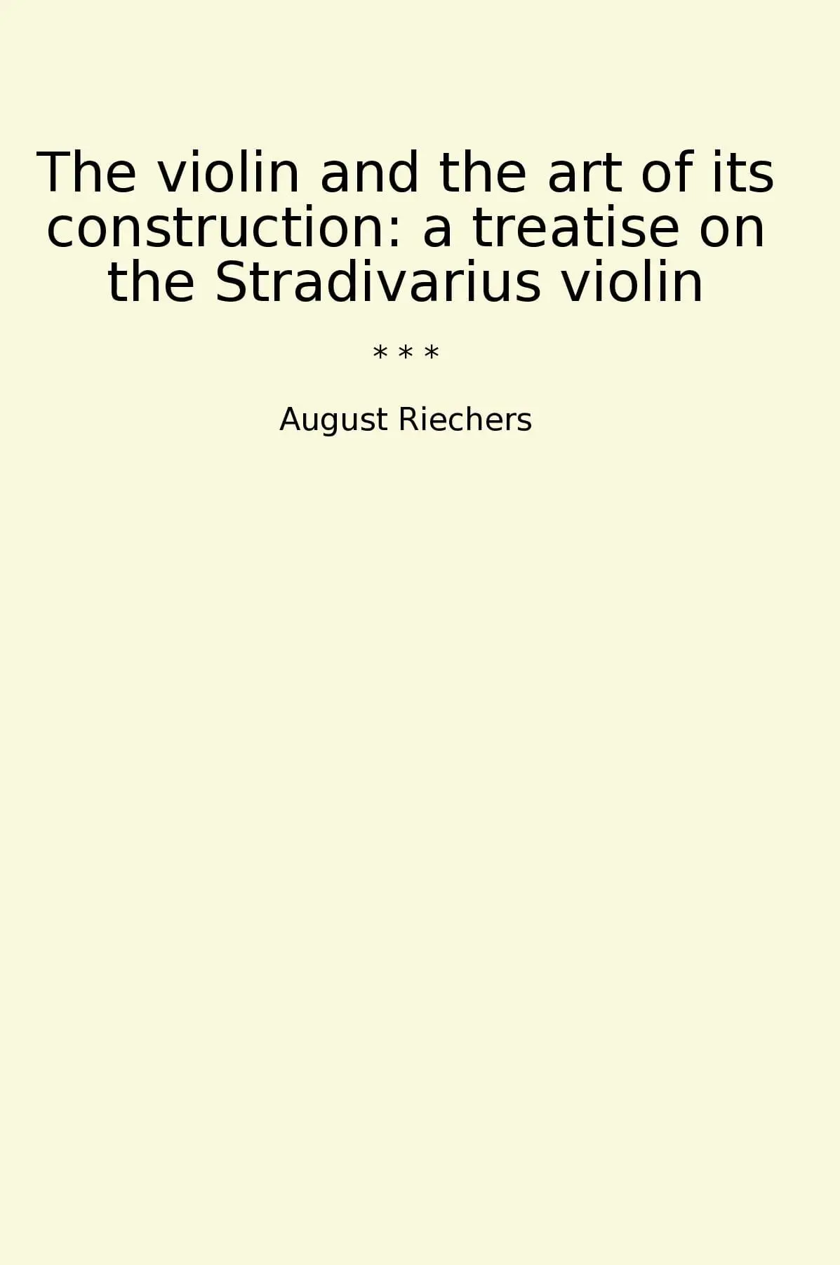 The violin and the art of its construction: a treatise on the Stradivarius violin