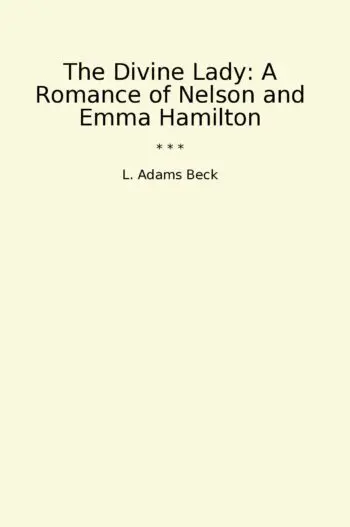 The Divine Lady: A Romance of Nelson and Emma Hamilton