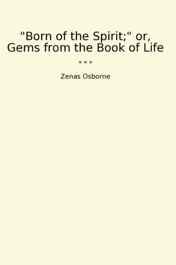 "Born of the Spirit;" or, Gems from the Book of Life
