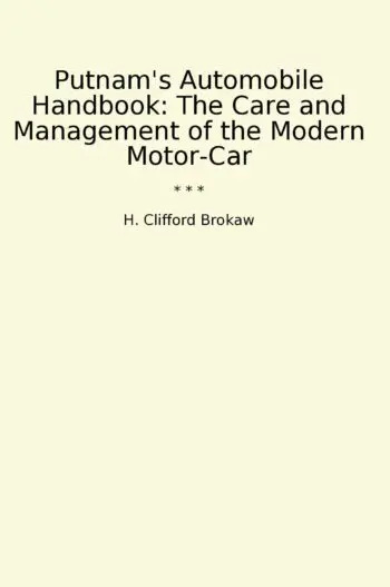 Putnam's Automobile Handbook: The Care and Management of the Modern Motor-Car