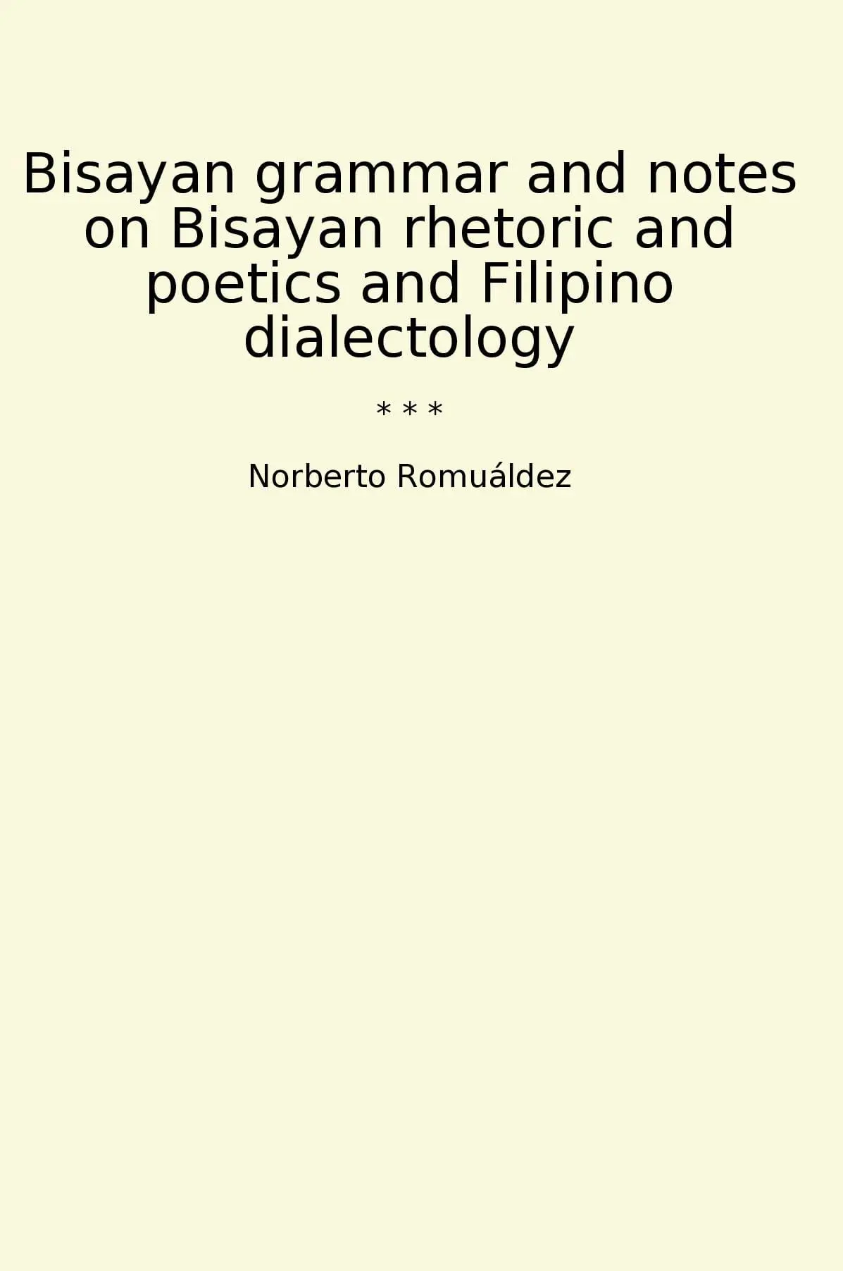 Bisayan grammar and notes on Bisayan rhetoric and poetics and Filipino dialectology