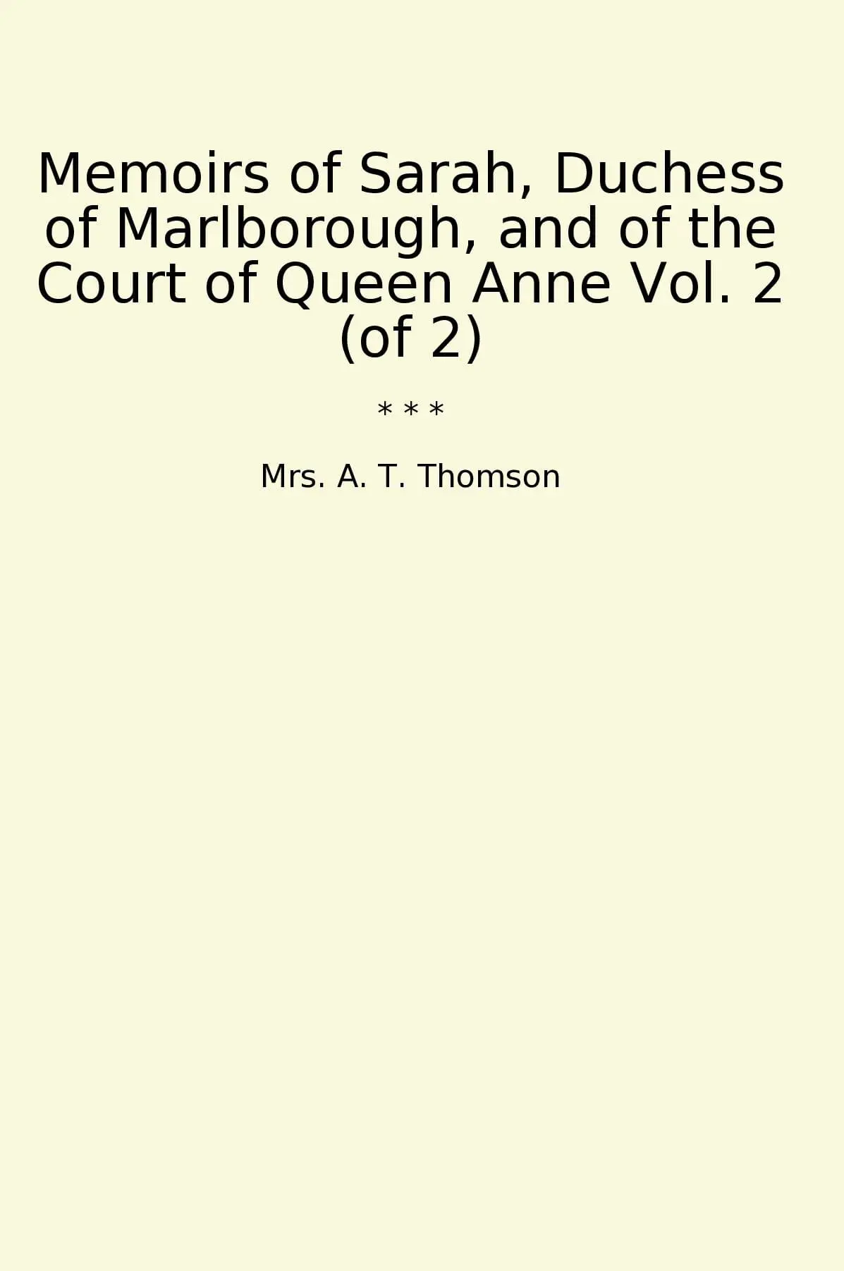 Memoirs of Sarah, Duchess of Marlborough, and of the Court of Queen Anne Vol. 2 (of 2)