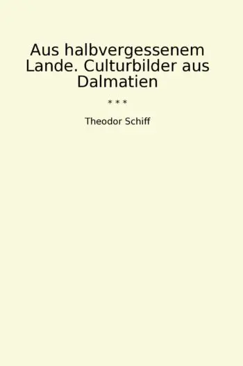 Aus halbvergessenem Lande. Culturbilder aus Dalmatien
