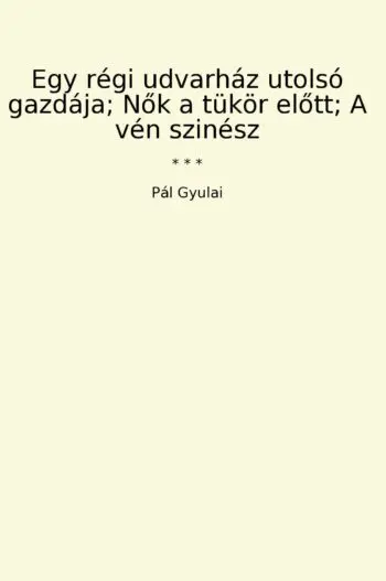 Egy régi udvarház utolsó gazdája; Nok a tükör elott; A vén szinész