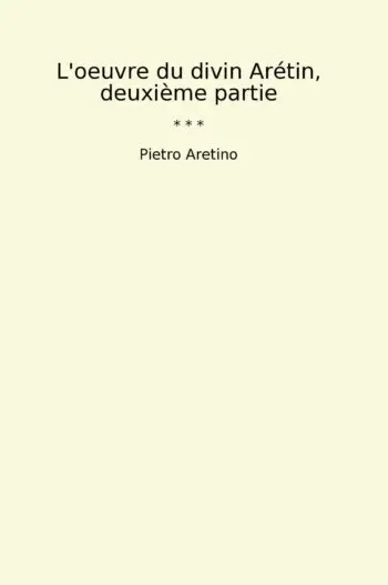 L'oeuvre du divin Arétin, deuxième partie