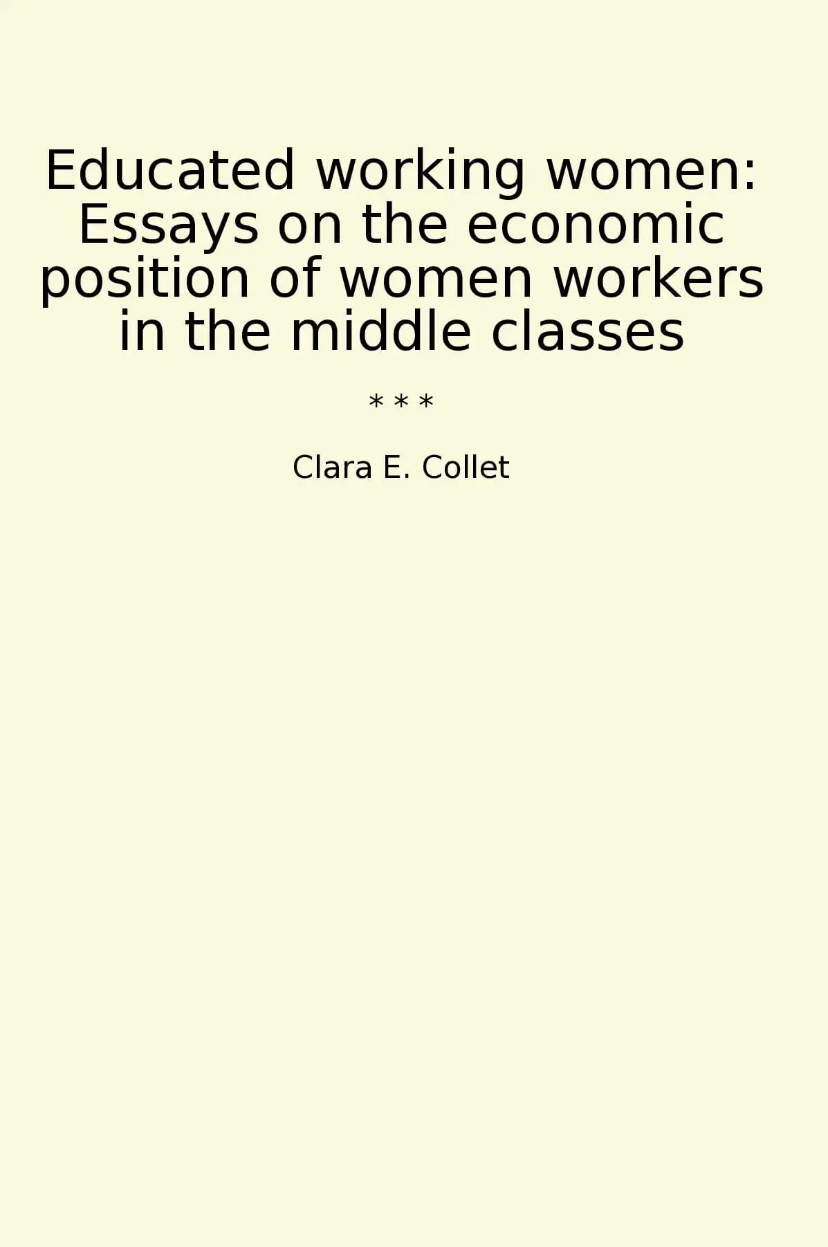 Educated working women: Essays on the economic position of women workers in the middle classes