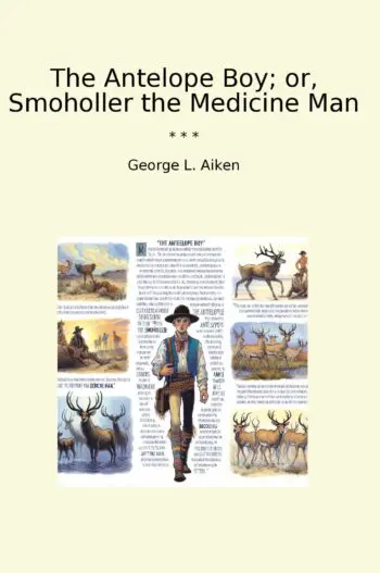 The Antelope Boy; or, Smoholler the Medicine Man