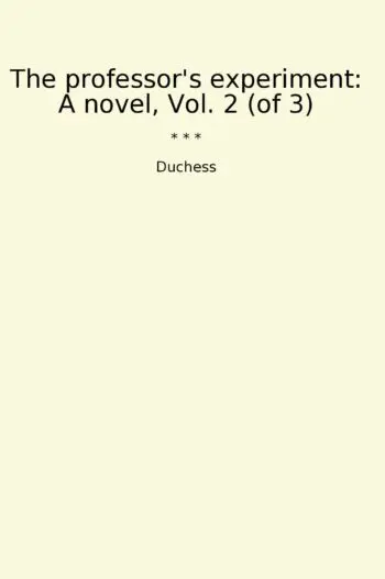 The professor's experiment: A novel, Vol. 2 (of 3)