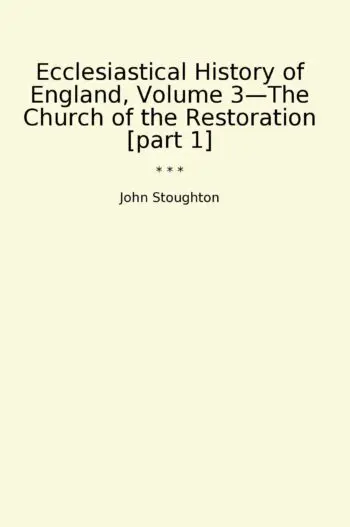 Ecclesiastical History of England, Volume 3—The Church of the Restoration [part 1]