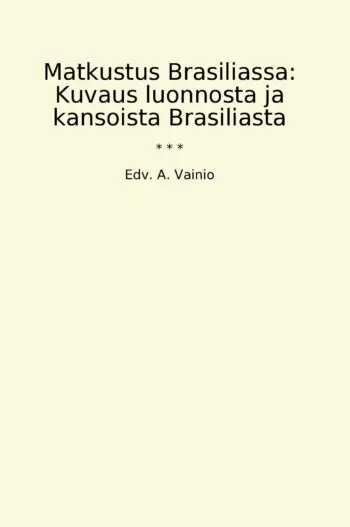 Matkustus Brasiliassa: Kuvaus luonnosta ja kansoista Brasiliasta