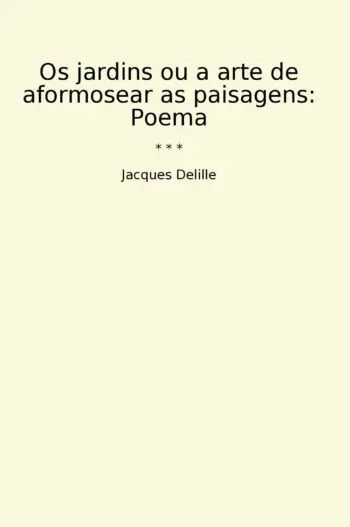 Os jardins ou a arte de aformosear as paisagens: Poema