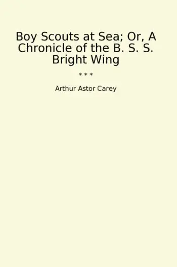 Boy Scouts at Sea; Or, A Chronicle of the B. S. S. Bright Wing