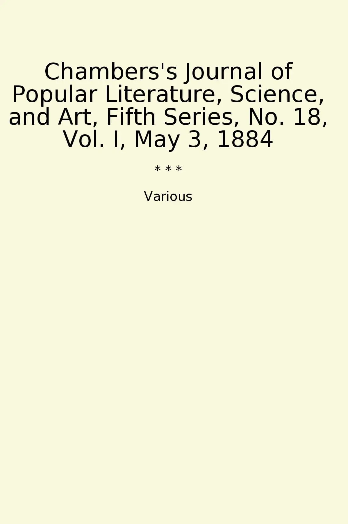 Chambers's Journal of Popular Literature, Science, and Art, Fifth Series, No. 18, Vol. I, May 3, 1884
