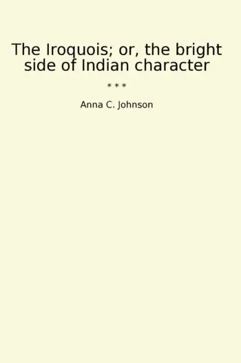 The Iroquois; or, the bright side of Indian character