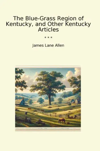 The Blue-Grass Region of Kentucky, and Other Kentucky Articles