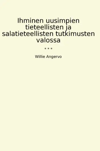 Ihminen uusimpien tieteellisten ja salatieteellisten tutkimusten valossa
