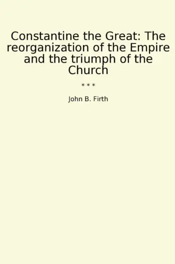 Constantine the Great: The reorganization of the Empire and the triumph of the Church