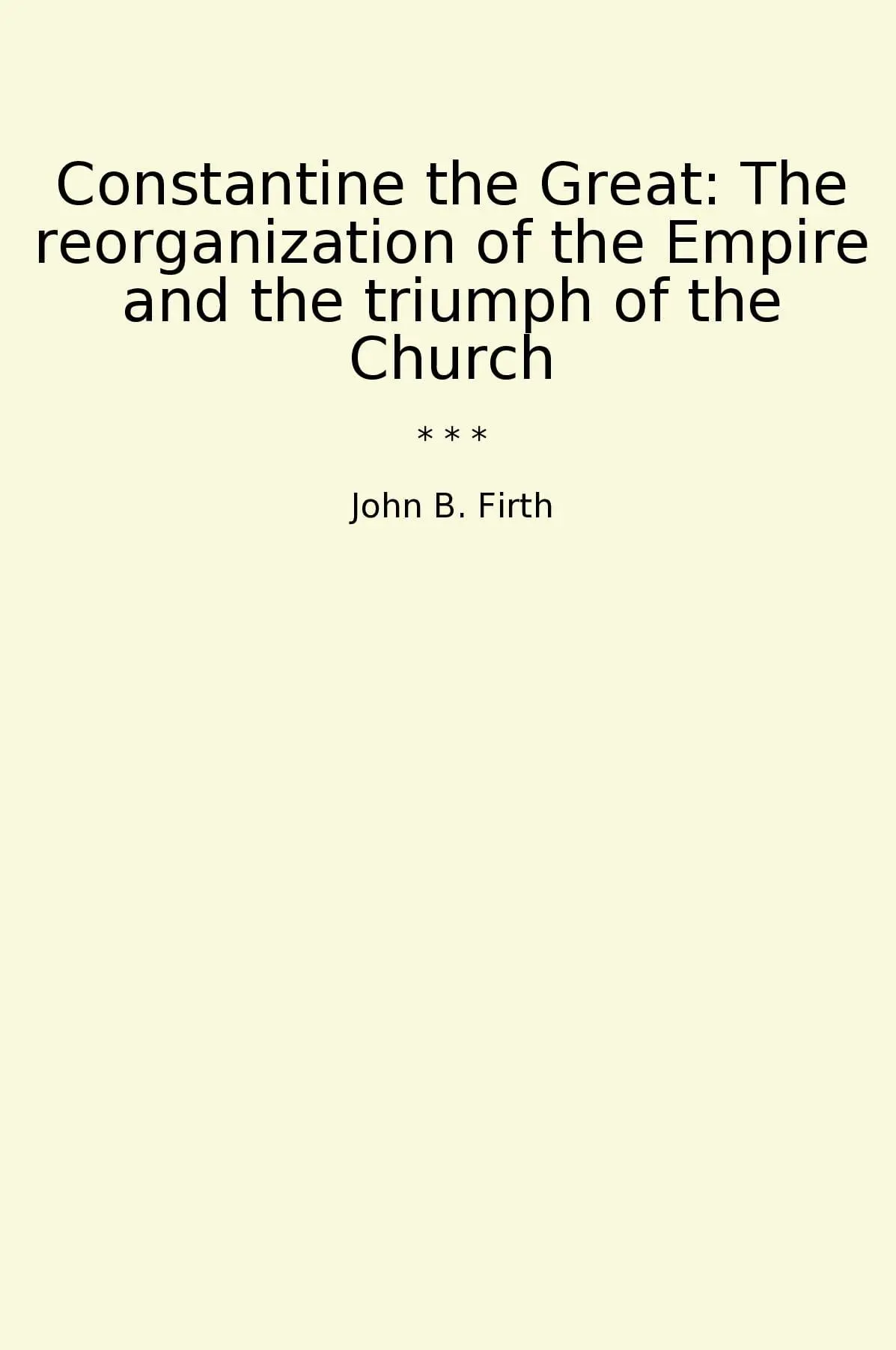 Constantine the Great: The reorganization of the Empire and the triumph of the Church