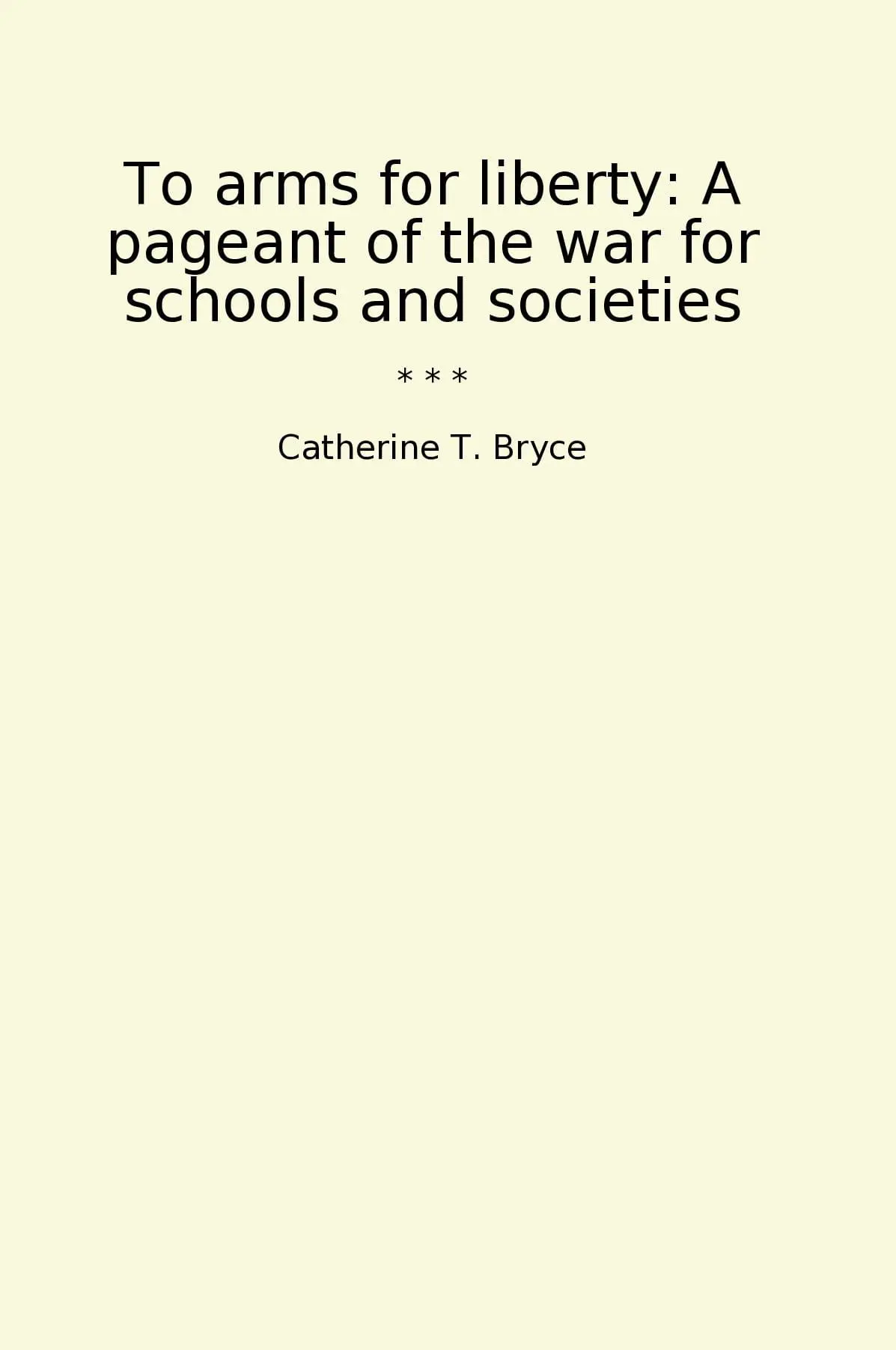 To arms for liberty: A pageant of the war for schools and societies