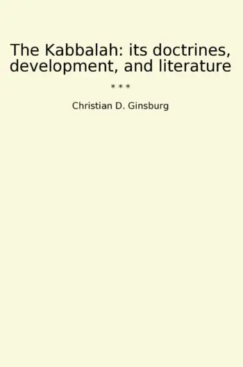 The Kabbalah: its doctrines, development, and literature