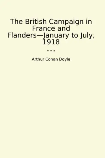The British Campaign in France and Flanders—January to July, 1918