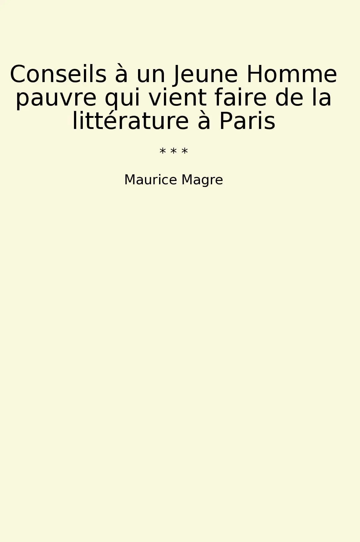 Conseils à un Jeune Homme pauvre qui vient faire de la littérature à Paris