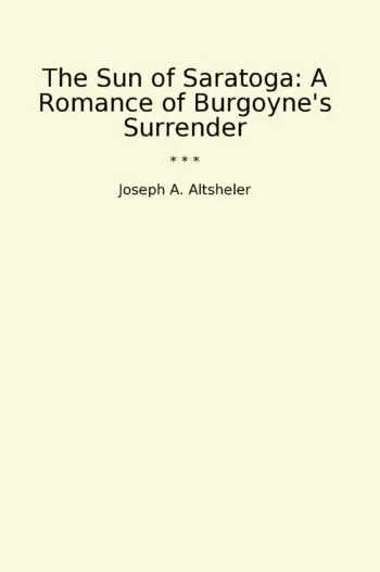 The Sun of Saratoga: A Romance of Burgoyne's Surrender