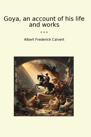 Goya, an account of his life and works