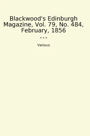Blackwood's Edinburgh Magazine, Vol. 79, No. 484, February, 1856