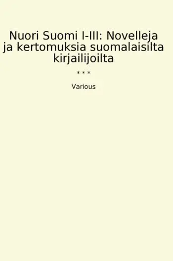 Nuori Suomi I-III: Novelleja ja kertomuksia suomalaisilta kirjailijoilta