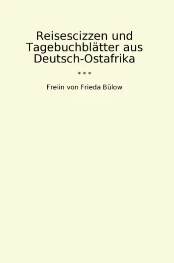Reisescizzen und Tagebuchblätter aus Deutsch-Ostafrika