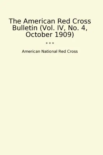 The American Red Cross Bulletin (Vol. IV, No. 4, October 1909)