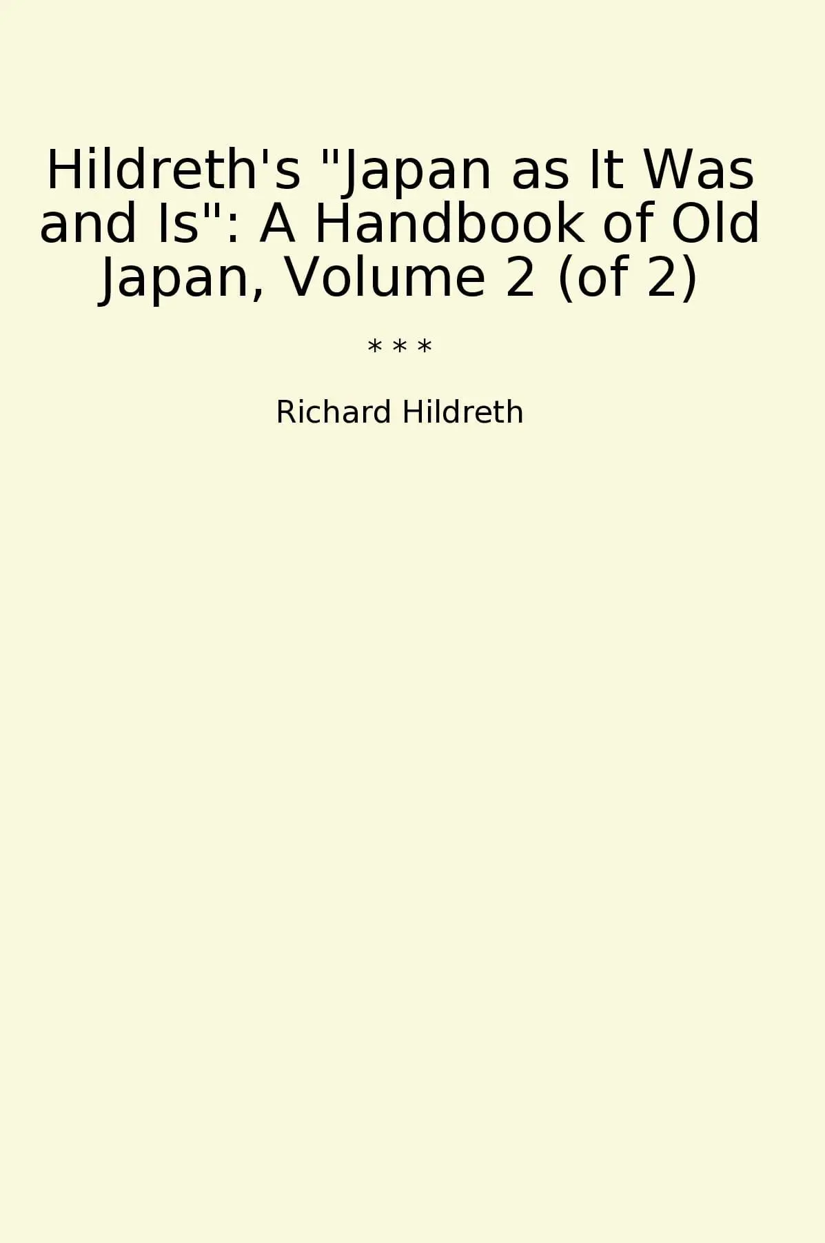 Hildreth's "Japan as It Was and Is": A Handbook of Old Japan, Volume 2 (of 2)
