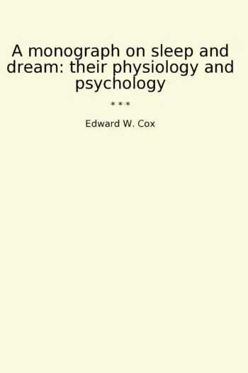 A monograph on sleep and dream: their physiology and psychology