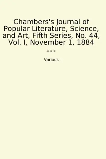 Chambers's Journal of Popular Literature, Science, and Art, Fifth Series, No. 44, Vol. I, November 1, 1884