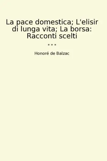 La pace domestica; L'elisir di lunga vita; La borsa: Racconti scelti