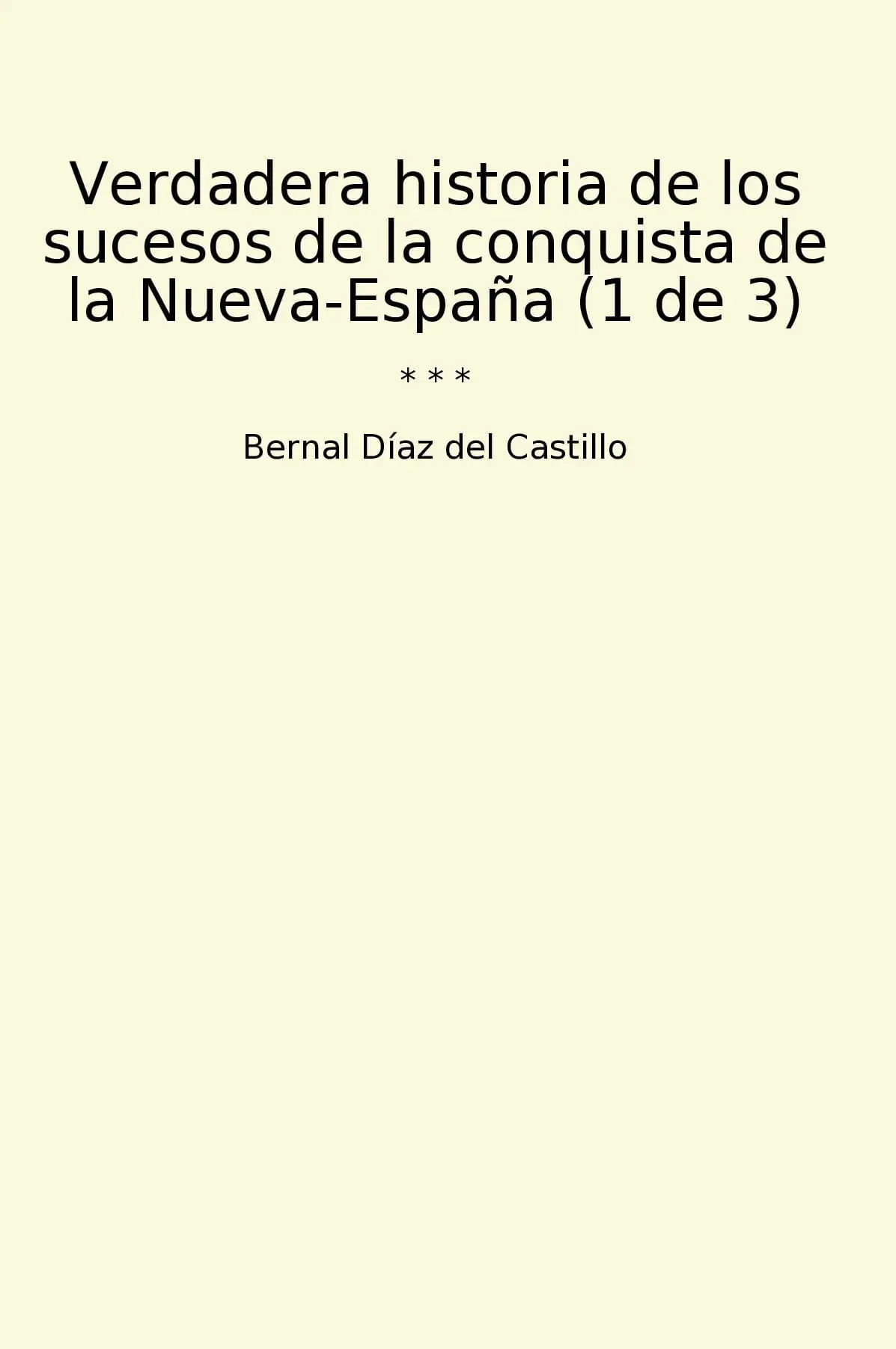 Verdadera historia de los sucesos de la conquista de la Nueva-España (1 de 3)
